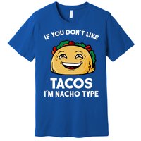 If You Don't Like Tacos I'm Nacho Type Premium T-Shirt