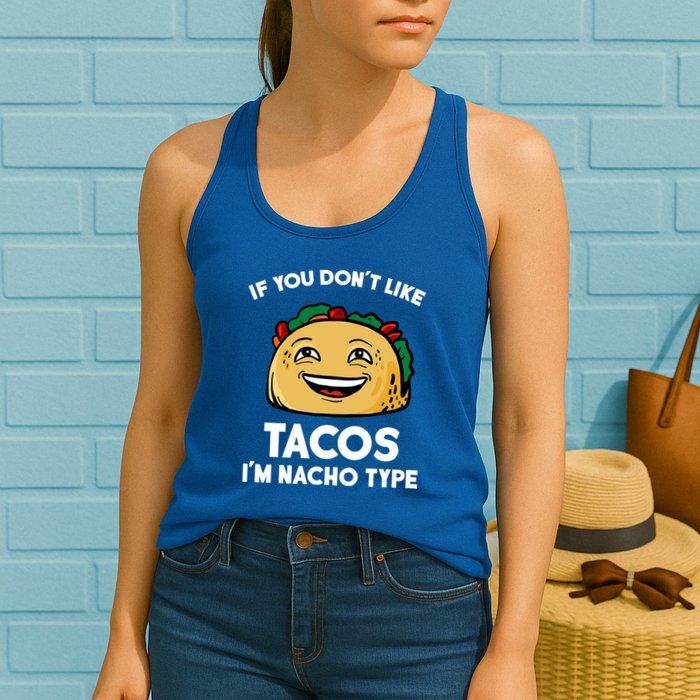 If You Don't Like Tacos I'm Nacho Type Womens Tank Top