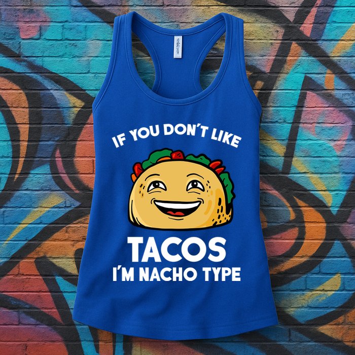 If You Don't Like Tacos I'm Nacho Type Womens Tank Top