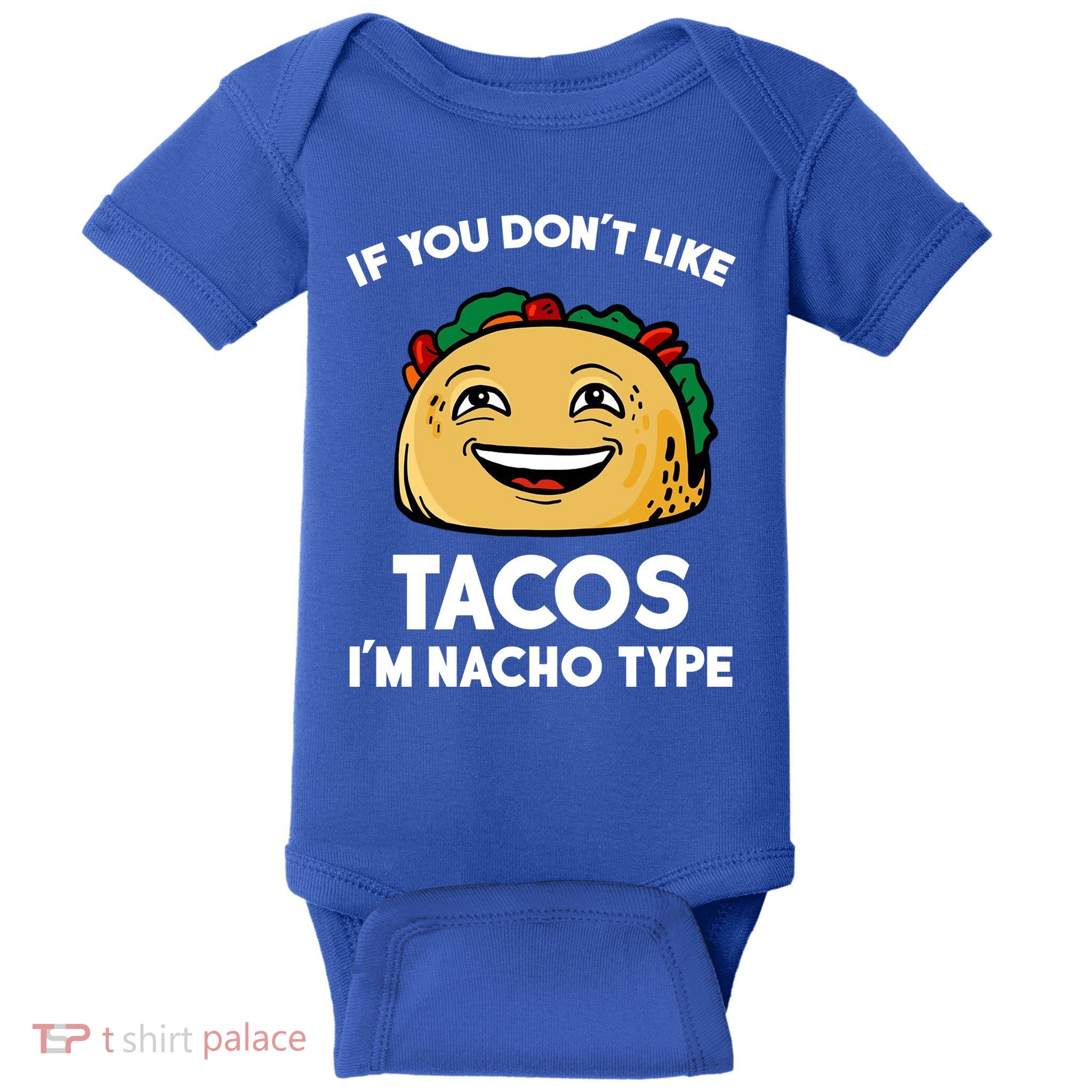 If You Don't Like Tacos I'm Nacho Type Baby Bodysuit