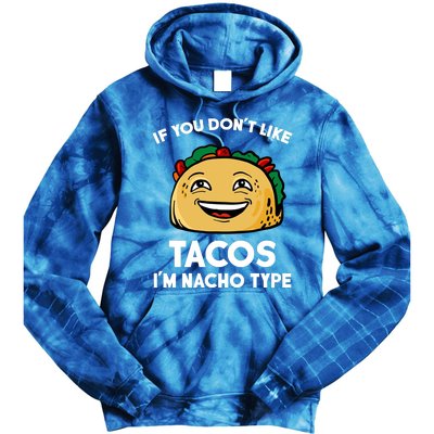 If You Don't Like Tacos I'm Nacho Type Tie Dye Hoodie