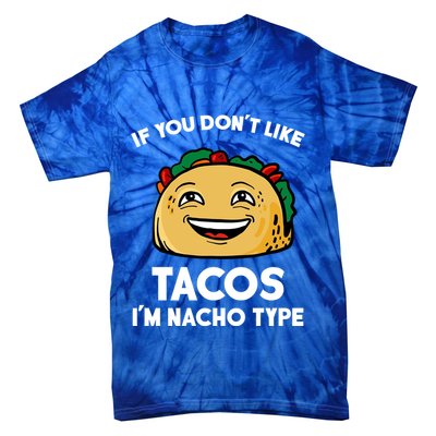 If You Don't Like Tacos I'm Nacho Type Tie-Dye T-Shirt