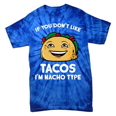 If You Don't Like Tacos I'm Nacho Type Tie-Dye T-Shirt