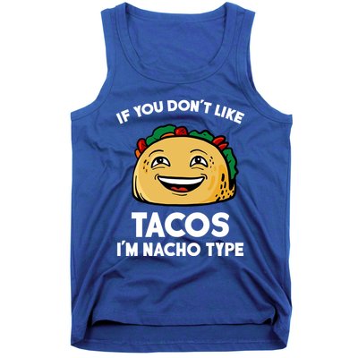 If You Don't Like Tacos I'm Nacho Type Tank Top