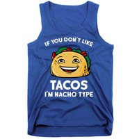 If You Don't Like Tacos I'm Nacho Type Tank Top