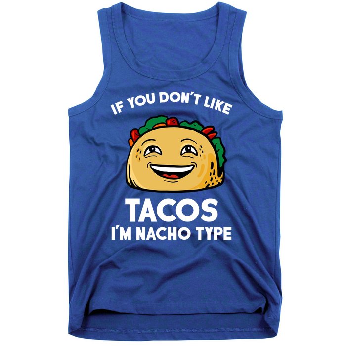 If You Don't Like Tacos I'm Nacho Type Tank Top