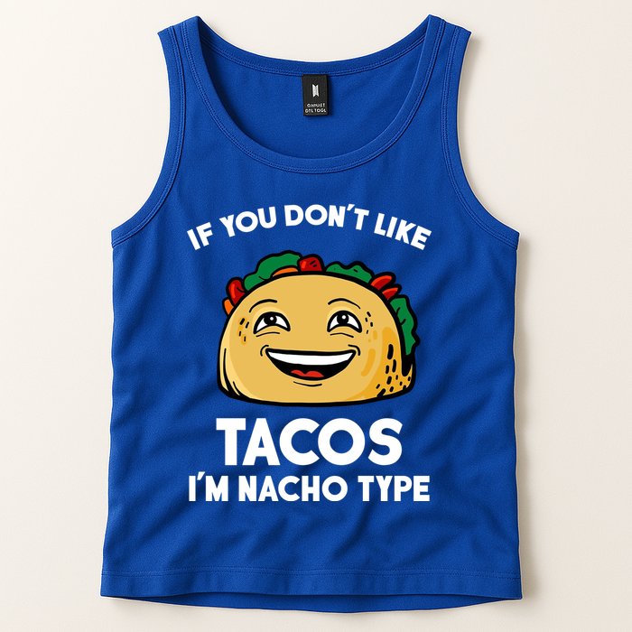 If You Don't Like Tacos I'm Nacho Type Tank Top