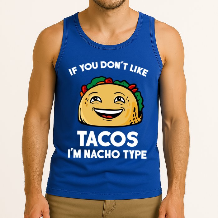 If You Don't Like Tacos I'm Nacho Type Tank Top