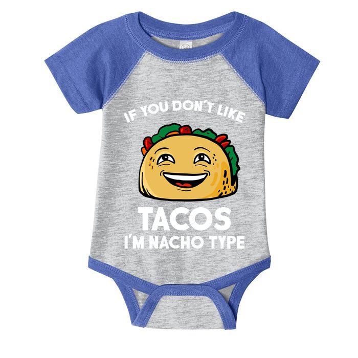 If You Don't Like Tacos I'm Nacho Type Infant Baby Jersey Bodysuit