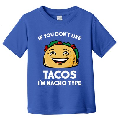 If You Don't Like Tacos I'm Nacho Type Toddler T-Shirt