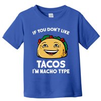 If You Don't Like Tacos I'm Nacho Type Toddler T-Shirt