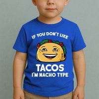 If You Don't Like Tacos I'm Nacho Type Toddler T-Shirt