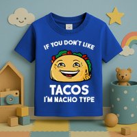 If You Don't Like Tacos I'm Nacho Type Toddler T-Shirt