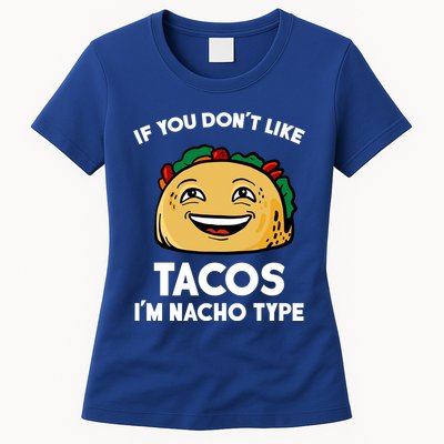 If You Don't Like Tacos I'm Nacho Type Womens T-Shirt