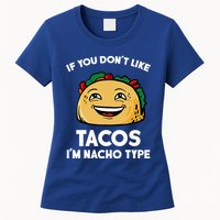 If You Don't Like Tacos I'm Nacho Type Womens T-Shirt