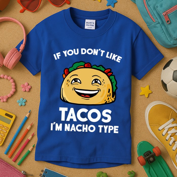 If You Don't Like Tacos I'm Nacho Type Kids T-Shirt