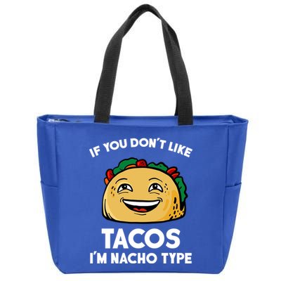 If You Don't Like Tacos I'm Nacho Type Zip Tote Bag