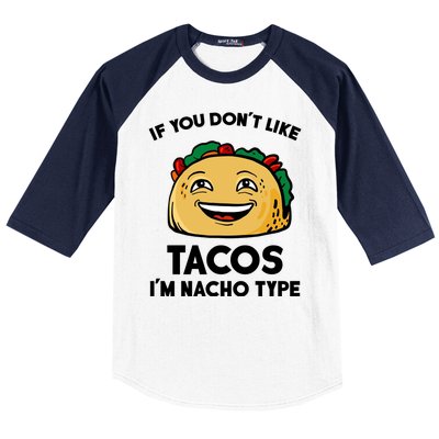 If You Don't Like Tacos I'm Nacho Type Baseball Sleeve Shirt