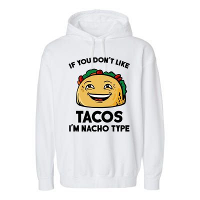 If You Don't Like Tacos I'm Nacho Type Garment-Dyed Fleece Hoodie