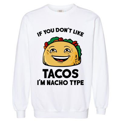 If You Don't Like Tacos I'm Nacho Type Garment-Dyed Sweatshirt