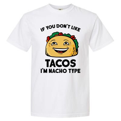 If You Don't Like Tacos I'm Nacho Type Garment-Dyed Heavyweight T-Shirt