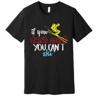 If You DonT Crash You CanT Ski Skiing Season Premium T-Shirt