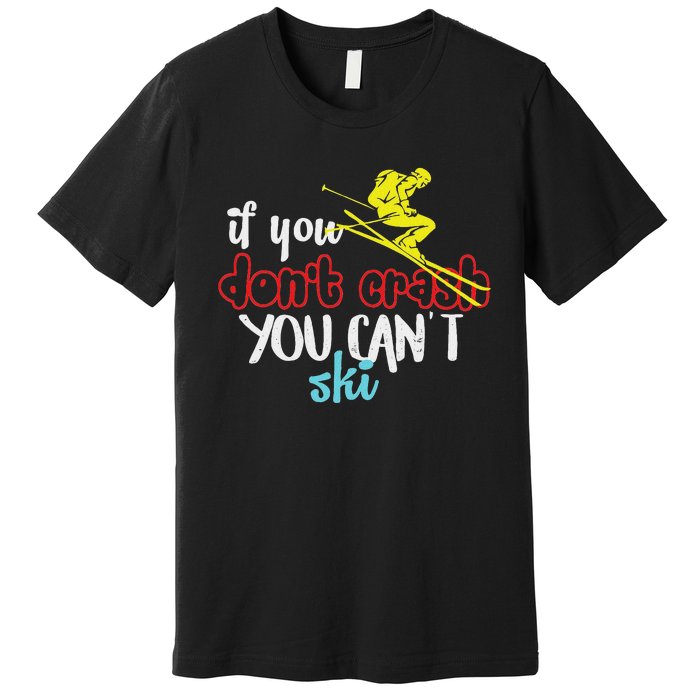 If You DonT Crash You CanT Ski Skiing Season Premium T-Shirt