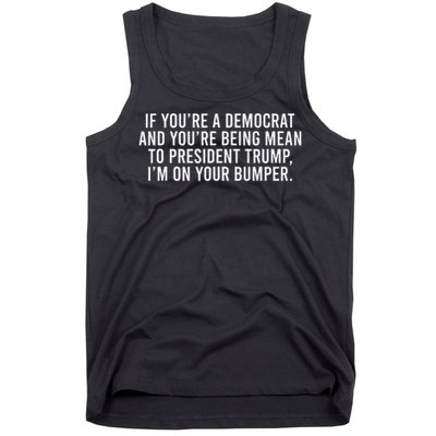 If Youre Democrat Youre Mean to Trump Im on Your Bumper Tank Top