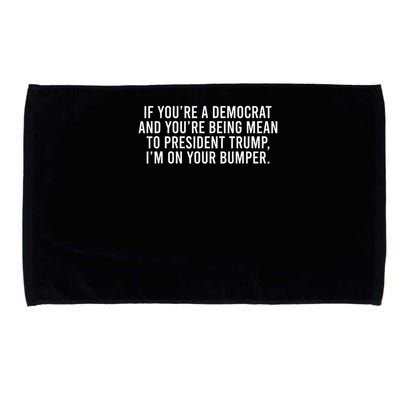 If Youre Democrat Youre Mean to Trump Im on Your Bumper Microfiber Hand Towel
