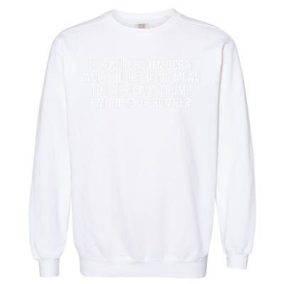If Youre Democrat Youre Mean to Trump Im on Your Bumper Garment-Dyed Sweatshirt