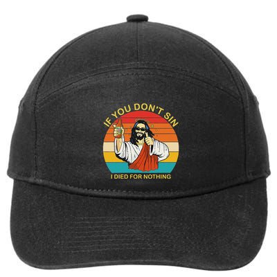 If You DonT Sin I Died For Nothing Funny Trendy Retro 7-Panel Snapback Hat