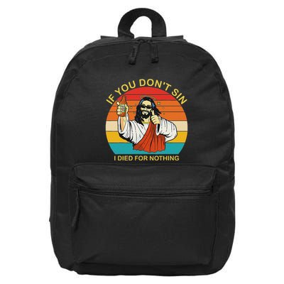 If You DonT Sin I Died For Nothing Funny Trendy Retro 16 in Basic Backpack