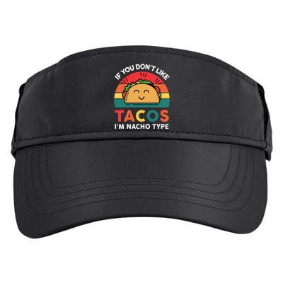 If You Dont Like Tacos Im Nacho Type | Taco Nacho Type 5 Mexican Fiesta Adult Drive Performance Visor