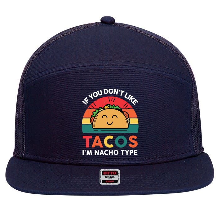 If You Dont Like Tacos Im Nacho Type | Taco Nacho Type 5 Mexican Fiesta 7 Panel Mesh Trucker Snapback Hat