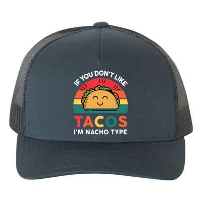 If You Dont Like Tacos Im Nacho Type | Taco Nacho Type 5 Mexican Fiesta Yupoong Adult 5-Panel Trucker Hat