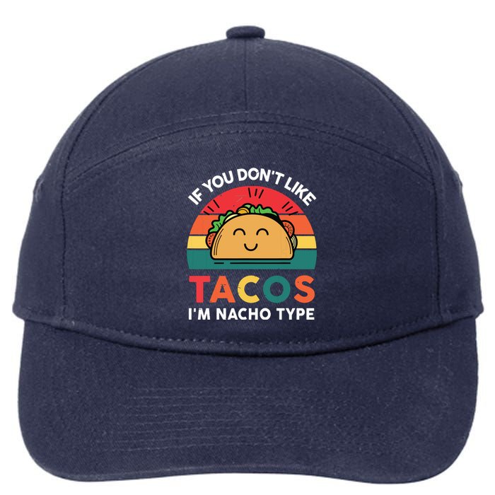 If You Dont Like Tacos Im Nacho Type | Taco Nacho Type 5 Mexican Fiesta 7-Panel Snapback Hat