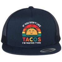 If You Dont Like Tacos Im Nacho Type | Taco Nacho Type 5 Mexican Fiesta Flat Bill Trucker Hat