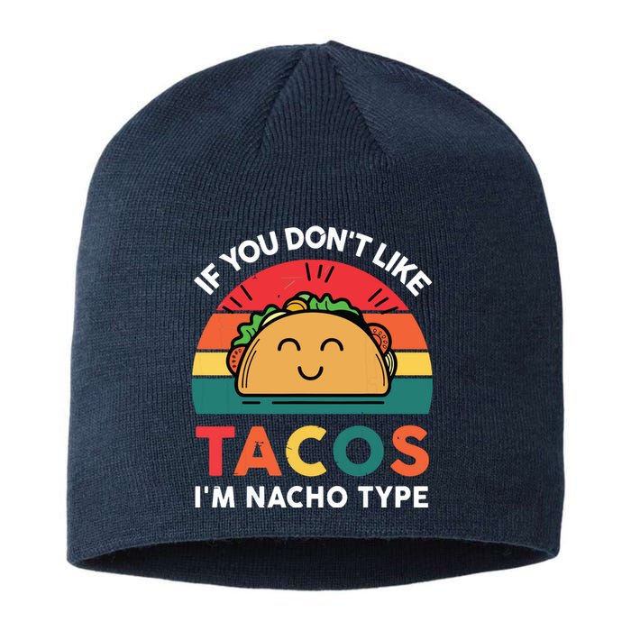 If You Dont Like Tacos Im Nacho Type | Taco Nacho Type 5 Mexican Fiesta Sustainable Beanie