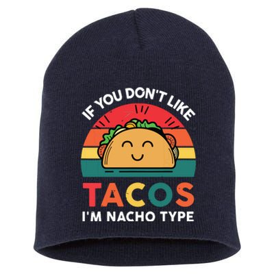 If You Dont Like Tacos Im Nacho Type | Taco Nacho Type 5 Mexican Fiesta Short Acrylic Beanie