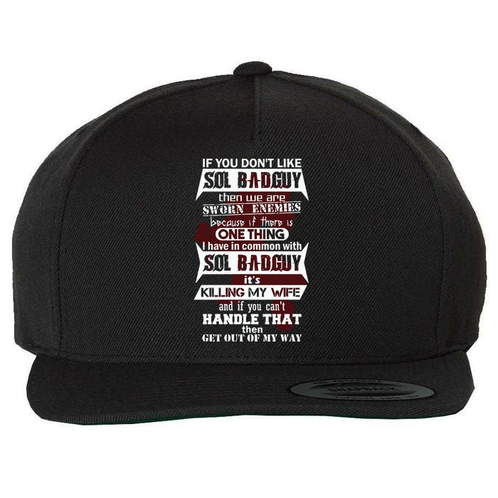 If You DonT Like Sol Badguy Then We Are Sworn Enemies Wool Snapback Cap