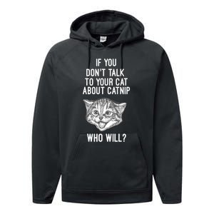 If You DonT Talk To Your Cat About Catnip Who Will T Performance Fleece Hoodie