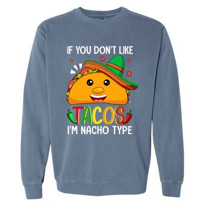 If You Don't Like Tacos I'm Nacho Type Funny Taco Lover Meme Garment-Dyed Sweatshirt