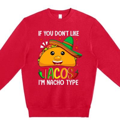 If You Don't Like Tacos I'm Nacho Type Funny Taco Lover Meme Premium Crewneck Sweatshirt