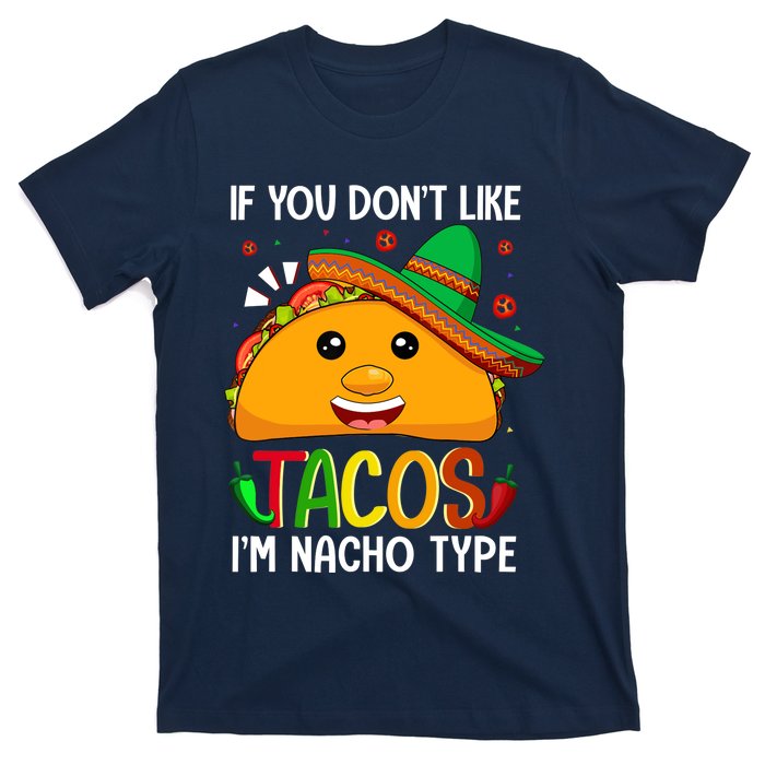 If You Don't Like Tacos I'm Nacho Type Funny Taco Lover Meme T-Shirt