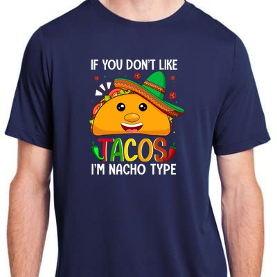 If You Don't Like Tacos I'm Nacho Type Funny Taco Lover Meme Adult ChromaSoft Performance T-Shirt