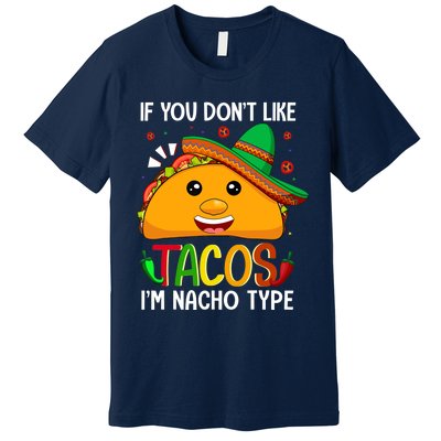 If You Don't Like Tacos I'm Nacho Type Funny Taco Lover Meme Premium T-Shirt