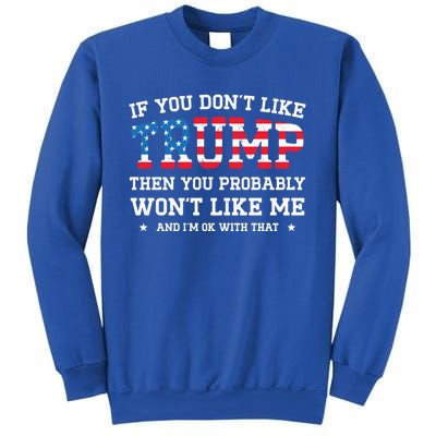 If You DonT Like Trump Funny Donald Trump 2024 Election Gift Sweatshirt