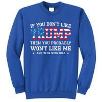 If You DonT Like Trump Funny Donald Trump 2024 Election Gift Tall Sweatshirt