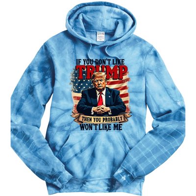 If You DonT Like Trump Then You Probably WonT Like Me Tie Dye Hoodie