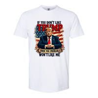 If You DonT Like Trump Then You Probably WonT Like Me Softstyle CVC T-Shirt